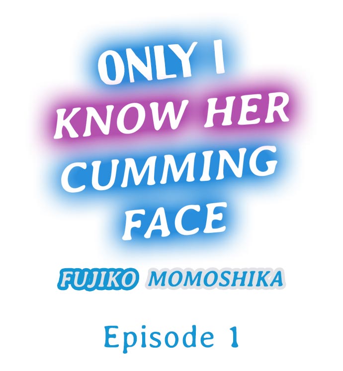 [Fujiko Momoshika] Only I Know Her Cumming Face (Ch.01~47) [English] - Page 2