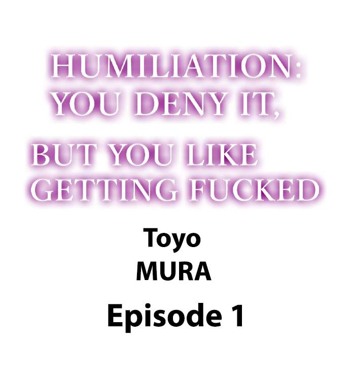 [Anthology] Humiliation: You Deny It, but You Like Getting Fucked (Ch.1-12) [English] - Page 2